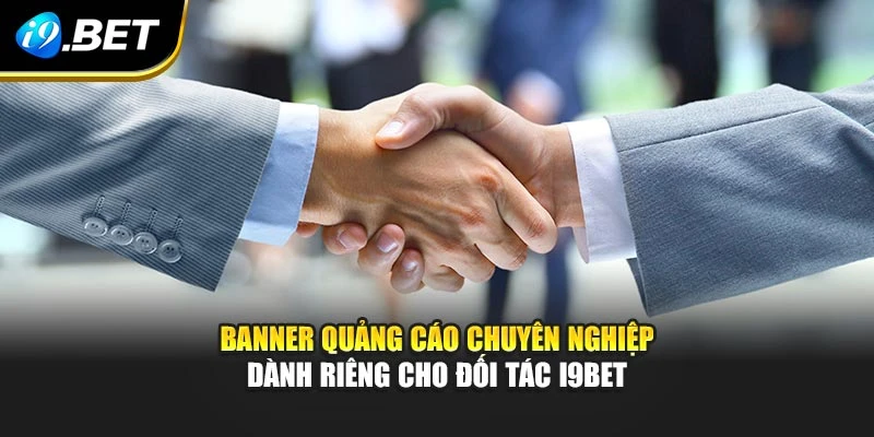 Banner quảng cáo chuyên nghiệp dành riêng cho đối tác I9BET