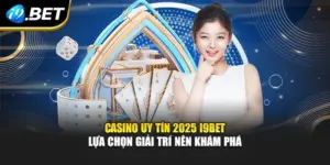 Casino Uy Tín 2025 I9BET - Lựa Chọn Giải Trí Nên Khám Phá