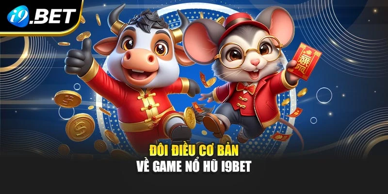 Đôi điều cơ bản về game nổ hũ I9BET