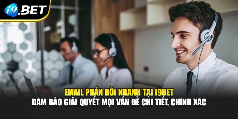Email phản hồi nhanh tại I9BET – đảm bảo giải quyết mọi vấn đề chi tiết, chính xác