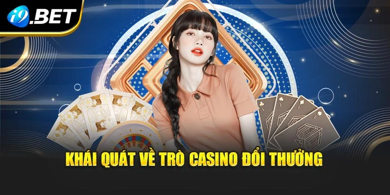 Khái quát về trò casino đổi thưởng