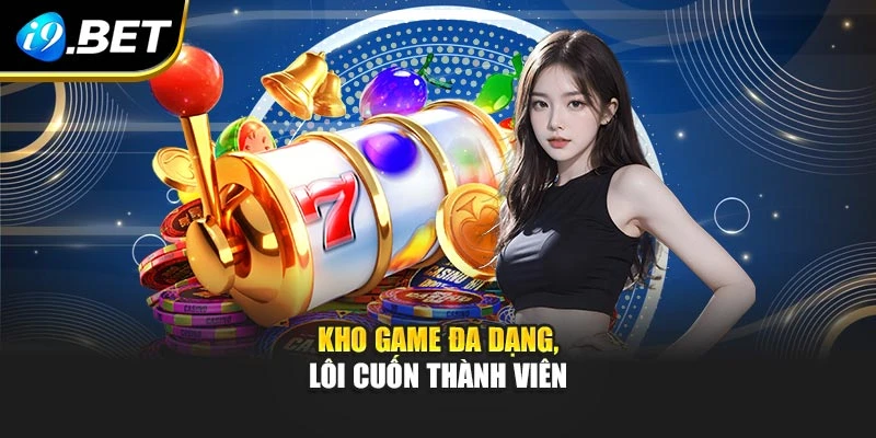 Kho game đa dạng, lôi cuốn thành viên