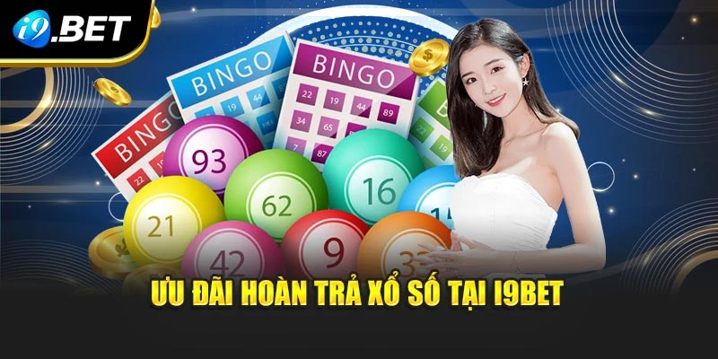 Ưu đãi hoàn trả xổ số tại I9BET