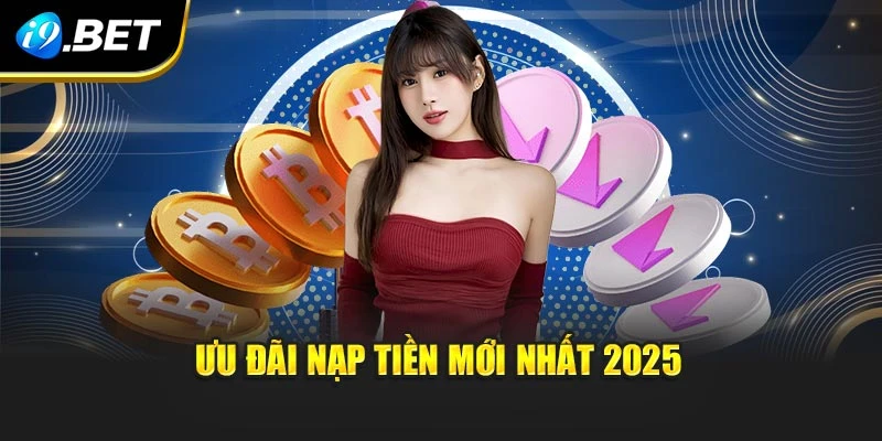 Ưu đãi nạp tiền mới nhất 2025